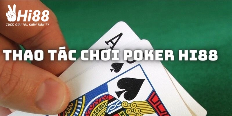 Các thao tác cá cược game Poker online tại nhà cái uy tín Hi88